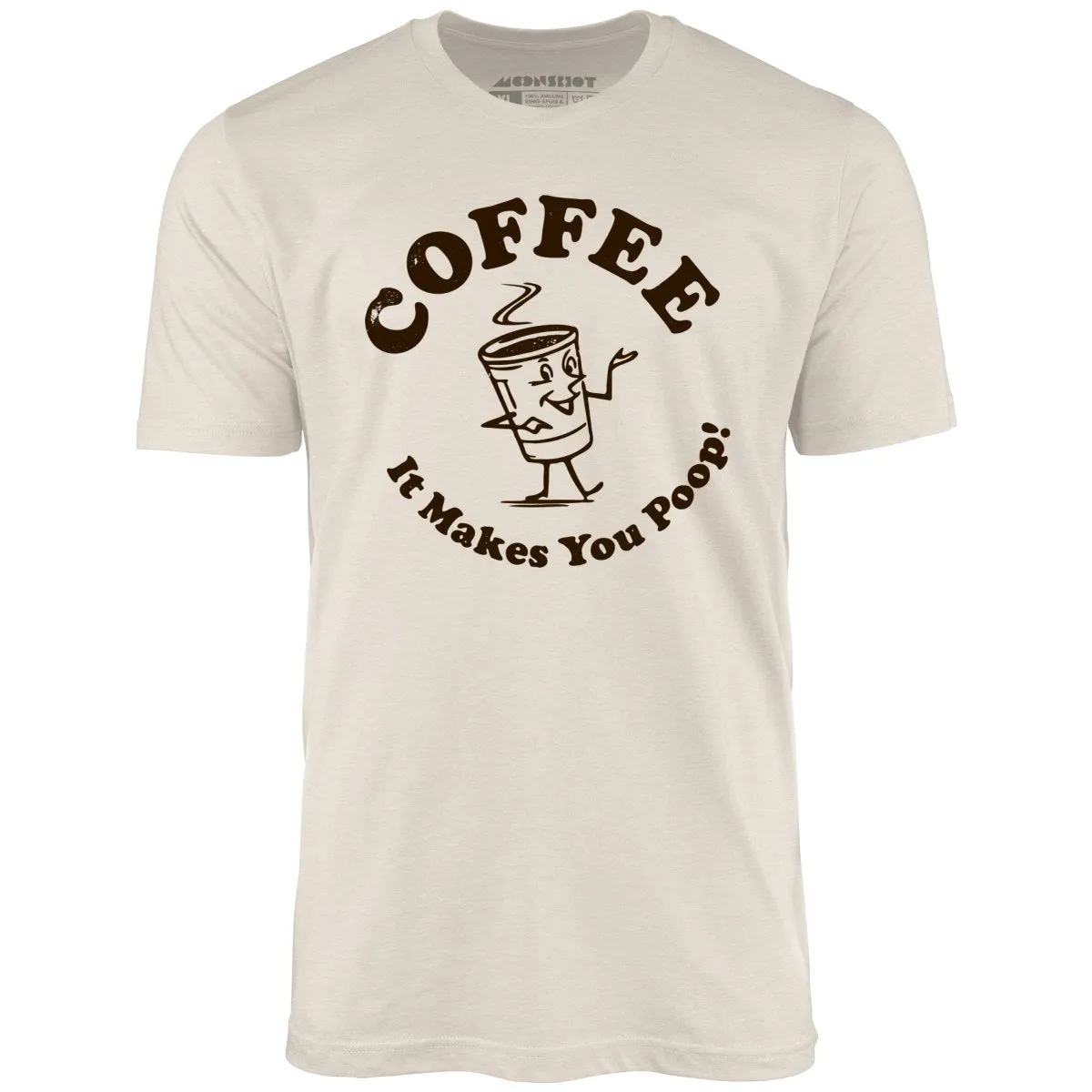 Coffee - It Makes You Poop! - Unisex T-Shirt