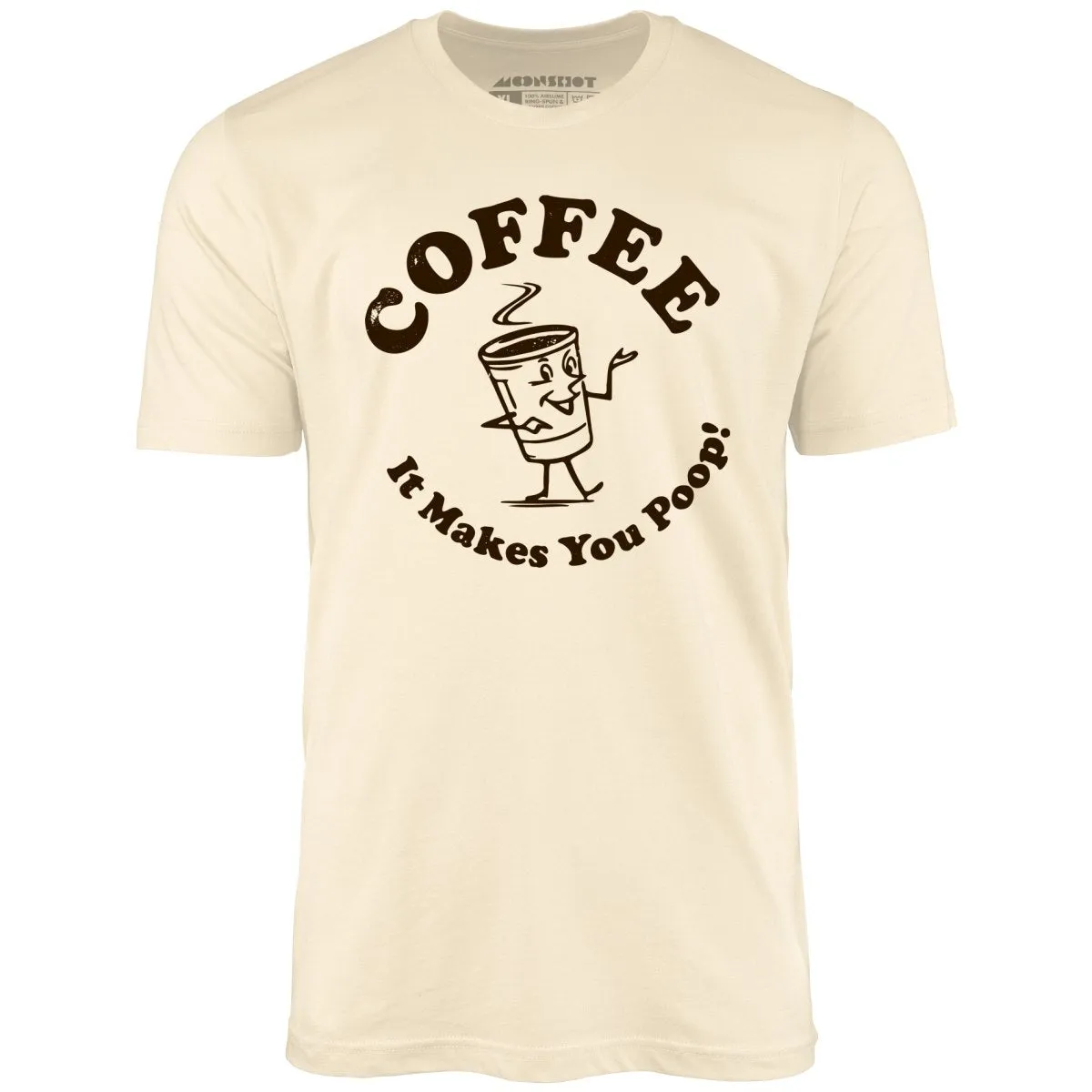 Coffee - It Makes You Poop! - Unisex T-Shirt