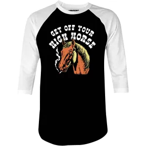 Get Off Your High Horse - 3/4 Sleeve Raglan T-Shirt