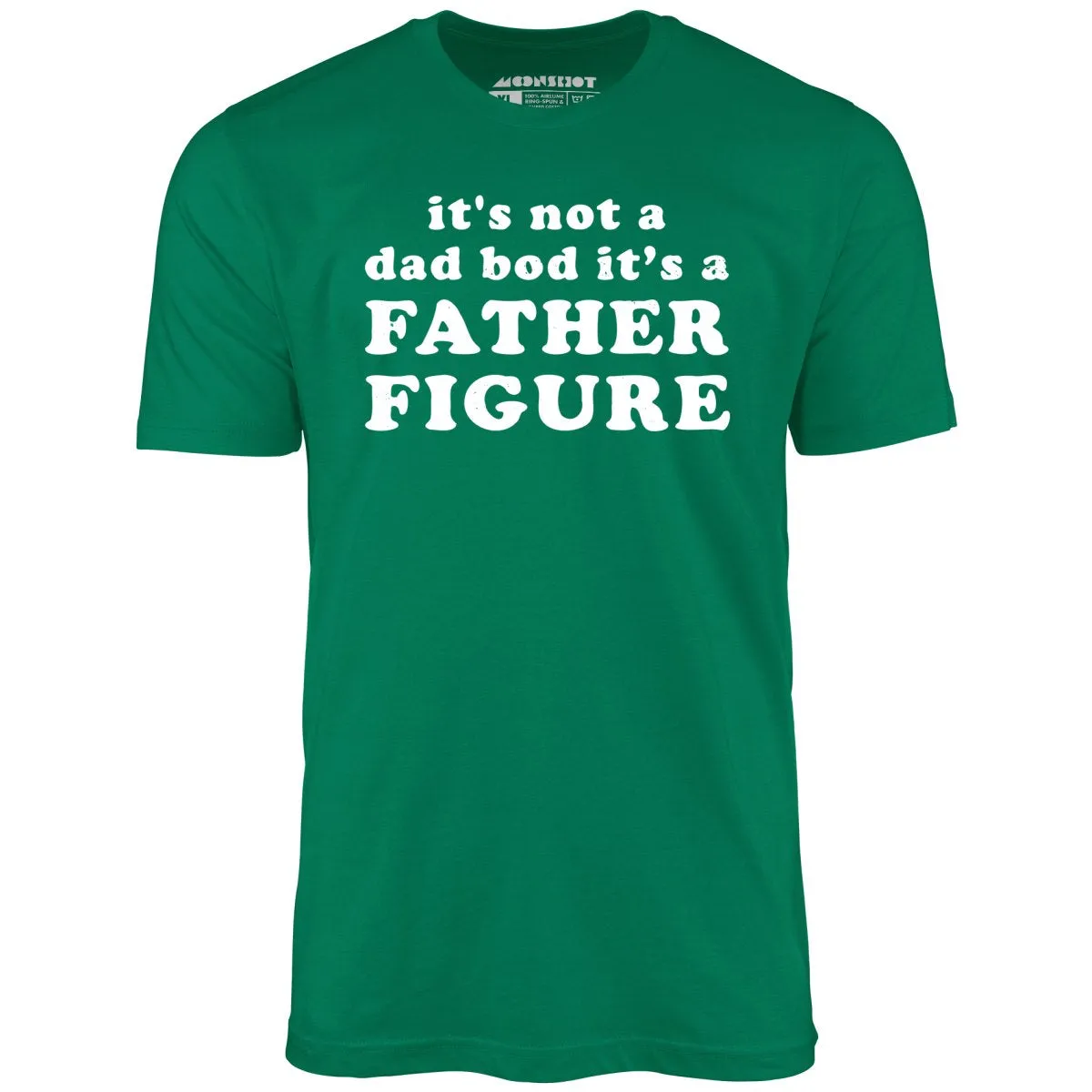 It's Not a Dad Bod It's a Father Figure - Unisex T-Shirt