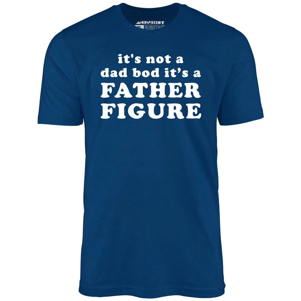 It's Not a Dad Bod It's a Father Figure - Unisex T-Shirt