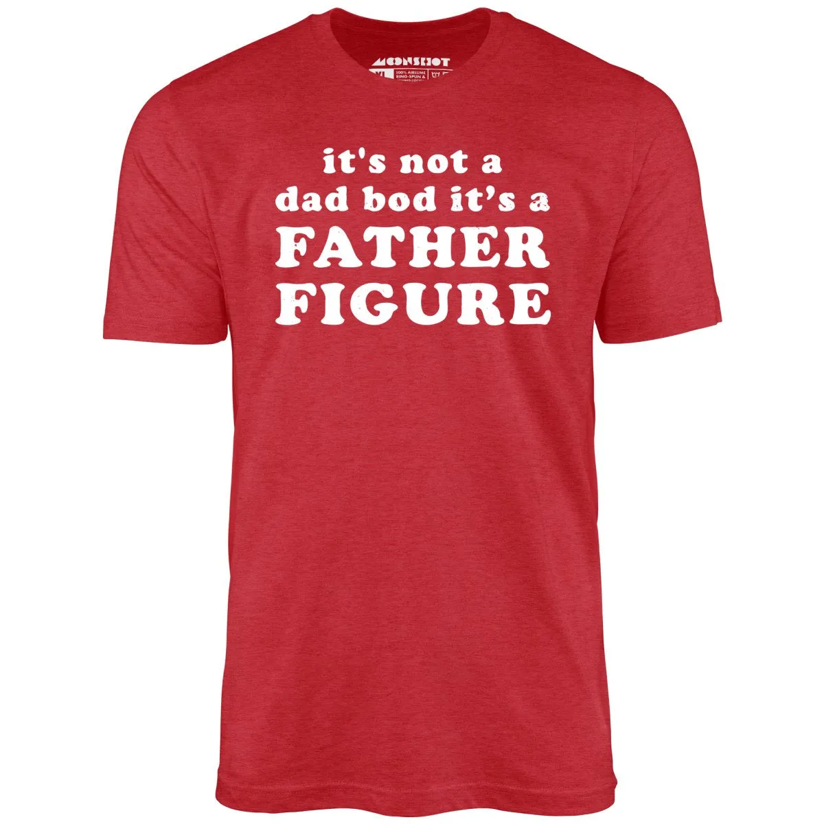 It's Not a Dad Bod It's a Father Figure - Unisex T-Shirt