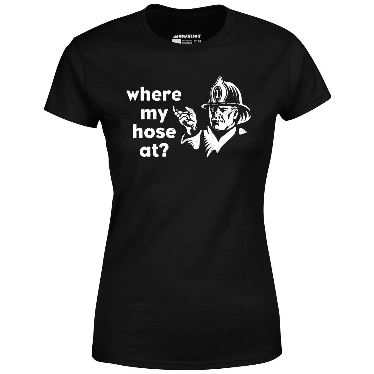 Where My Hose At? - Women's T-Shirt