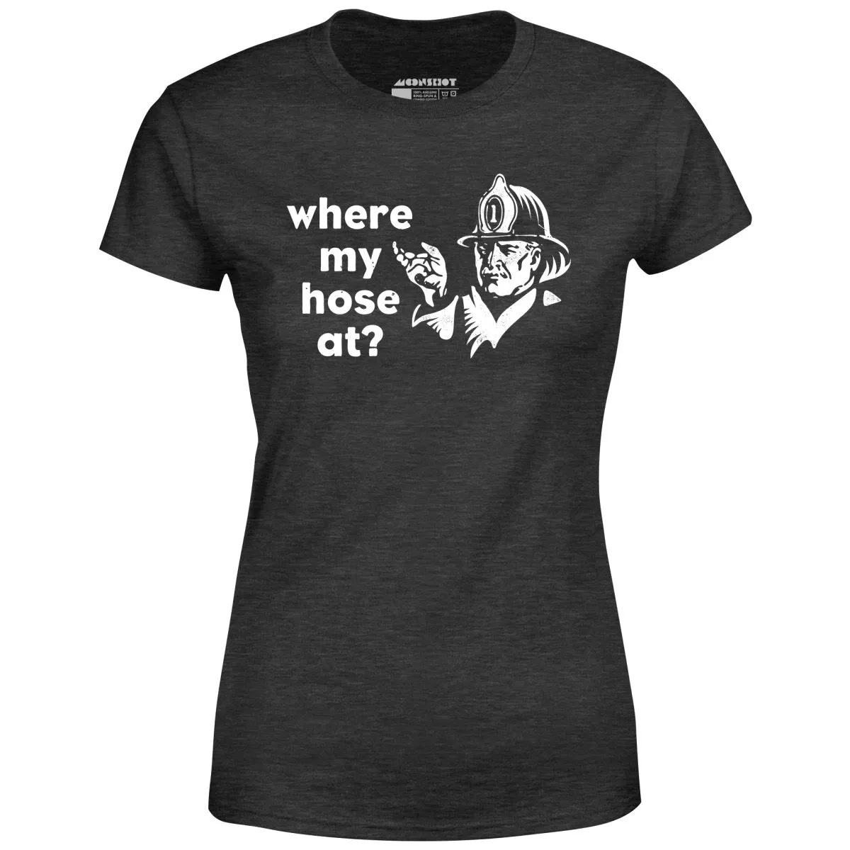 Where My Hose At? - Women's T-Shirt