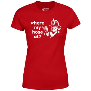 Where My Hose At? - Women's T-Shirt